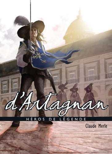 D'artagnan - Claude Merle -  Héros de légende - Livre
