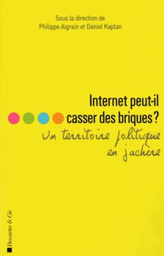 Internet peut-il casser des briques ? Un territoire politique en jachère - Philippe Aigrain -  Forum d'Action Modernités - Livre