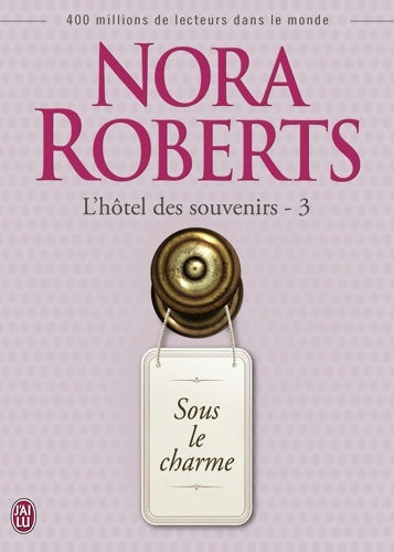 L'hôtel des souvenirs Tome III : Sous le charme - Nora Roberts -  J'ai Lu - Livre