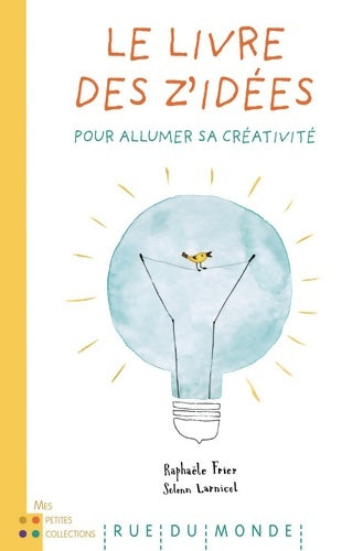 Le livre des z'idées. Pour allumer sa créativité - Raphaële Frier -  Mes petites collections - Livre