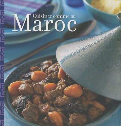 Cuisiner comme au Maroc - Ghillie Basan -  Cuisiner comme - Livre
