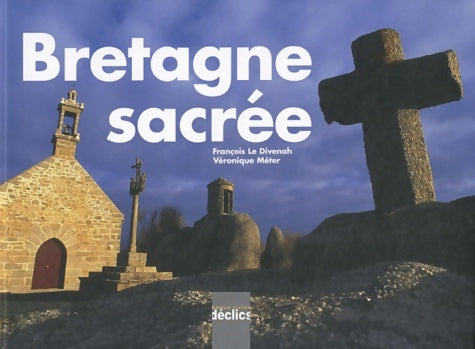Bretagne sacrée - François Le Divenah -  Tranches de France - Livre
