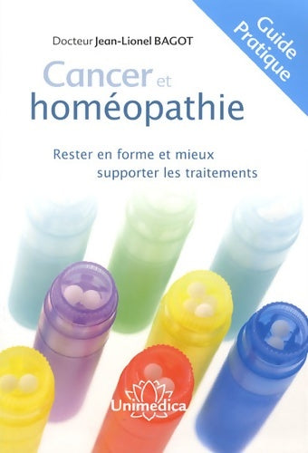 Cancer et homéopathie. Rester en forme et mieux supporter les traitements - Jean-lionel Bagot -  Unimedica GF - Livre