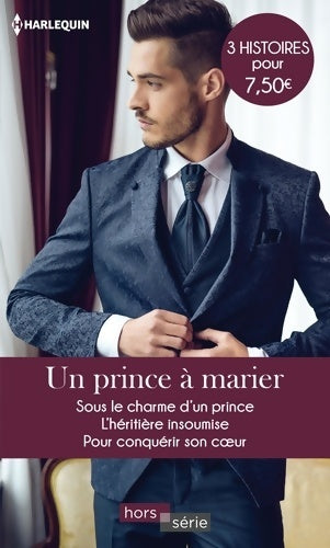 Un prince à marier : Sous le charme d'un prince / L'héritière insoumise / Pour conquérir son coeur - Melissa McClone -  Harlequin Hors-Série - Livre