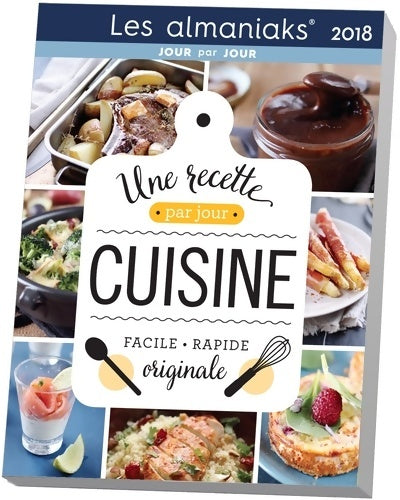 Une recette par jour. Cuisine facile et rapide 2018 - Virginie Fouquet -  Les Almaniaks - Livre