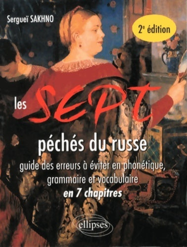 Les 7 péchés du russe. Guide des erreurs à Éviter en phonétique grammaire et vocabulaire en 7 chapitres - Sergueï Sakhno -  Ellipses GF - Livre
