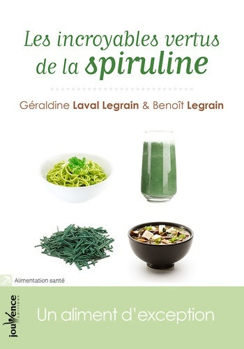 Les incroyables vertus de la spiruline - Géraldine Laval Legrain -  Les maxi pratiques - Livre