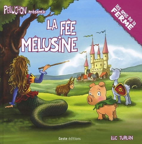 La fée Mélusine - Luc Turlan -  Les amis de la ferme - Livre