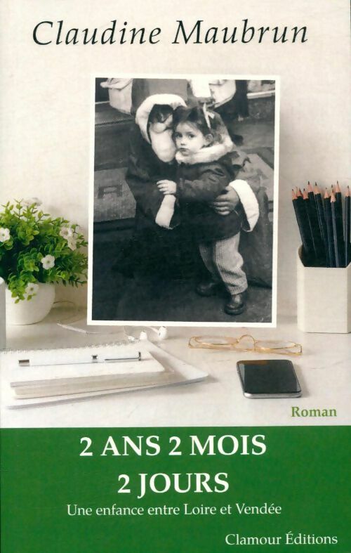 2ans 2 mois 2 jours, une enfance entre Loire et Vendée - Claudine Maubrun -  Clamour - Livre