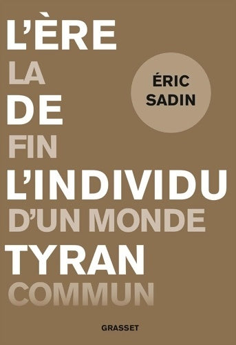 L'ère de l'individu tyran : La fin d'un monde commun - Éric Sadin -  Grasset GF - Livre