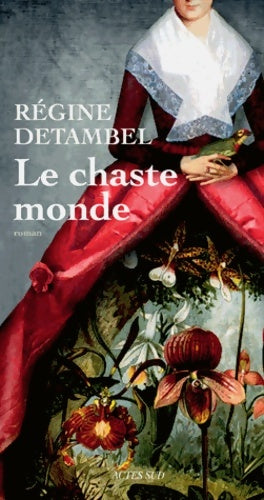 Le chaste monde - Régine Detambel -  Domaine français - Livre