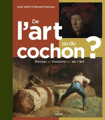 De l'art ou du cochon ? petite(s) histoire(s) de l'art - Andy Guerif -  Milan poche - Livre