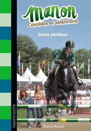 Manon, cavalière et vétérinaire Tome VI : Sauts périlleux - Katrin Kaiser -  Manon, cavalière et vétérinaire - Livre