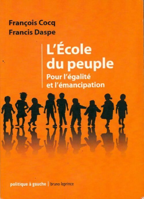 L'école du peuple. Pour l'égalité et l'émancipation - François Cocq -  Politique à gauche - Livre