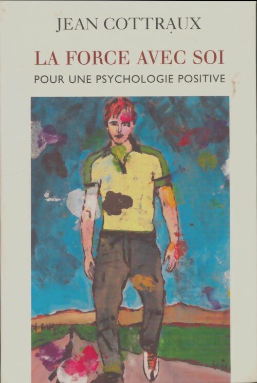 La force avec soi. Pour une psychologie positive - Jean Cottraux -  Le Grand Livre du Mois GF - Livre