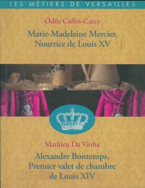 Marie-Madeleine Mercier, nourrice de Louis XV / Alexandre Bontemps, premier valet de chambre de Louis XIV - Collectif -  France Loisirs GF - Livre