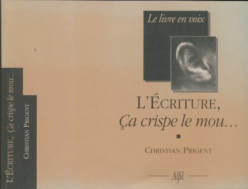 L'écriture ça crispe le mou... - Christian Prigent -  Alfil GF - Livre