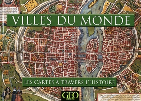 Villes du monde - les cartes à travers l'histoire - Michael Swift -  Géo Histoire GF - Livre