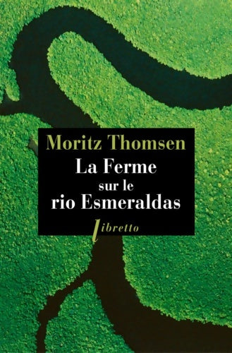 La ferme sur le rio Esmeraldas - Moritz Thomsen -  Libretto - Livre