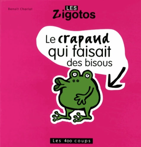 Le crapaud qui faisait des bisous - Benoît Charlat -  Les zigotos - Livre