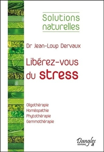 Libérez-vous du stress - Jean-Loup Dervaux -  Solutions naturelles - Livre