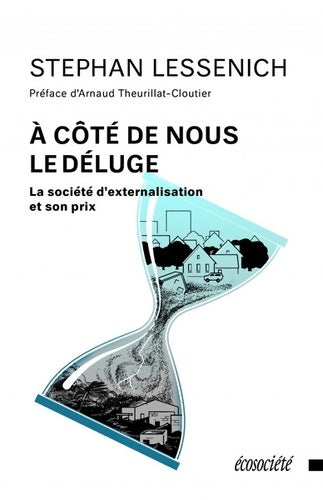 A côté de nous le déluge - Stephan Lessenich -  Ecosociété GF - Livre
