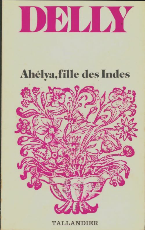 Ahélya, fille des Indes - Delly -  Floralies - Livre