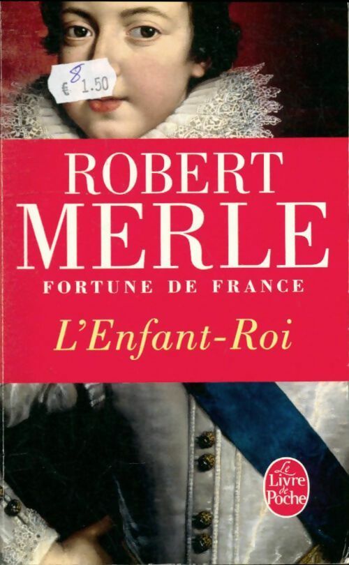 Fortune de France Tome VIII : L'enfant-roi - Robert Merle -  Le Livre de Poche - Livre