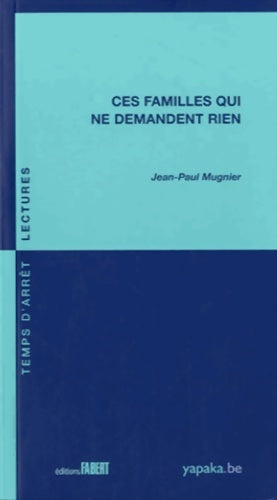 Ces familles qui ne demandent rien - Jean-Paul Mugnier -  Temps d'arrêt - Livre