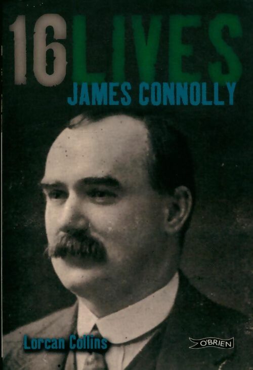 James connolly : Sixteen lives - Lorcan Collins -  O'brien - Livre