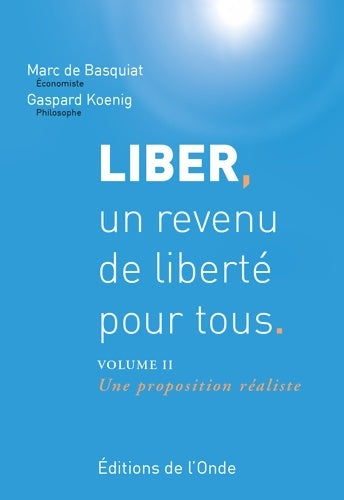 Liber un revenu de liberté pour tous Tome II : Une proposition réaliste - Marc De Basquiat -  De l'onde - Livre