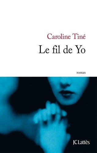 Le fil de Yo - Caroline Tiné -  Lattès GF - Livre