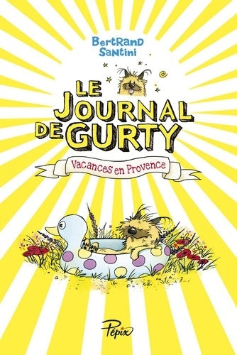 Le journal de Gurty : Vacances en Provence - Bertrand Santini -  Pépix - Livre