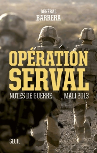 Opération serval. Notes de guerre. Mali 2013 - Bernard Barrera -  Seuil GF - Livre