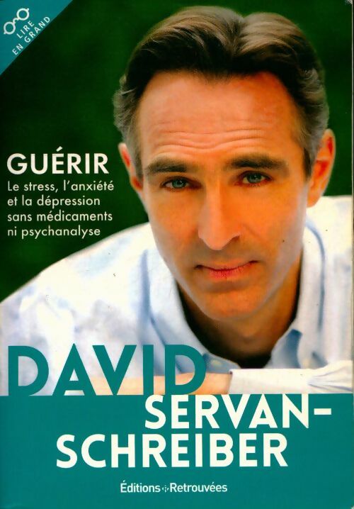 Guérir le stress, l'anxiété, la dépression sans médicament ni psychanalyse - David Servan-Schreiber -  Lire en grand - Livre