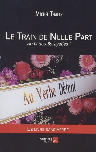 Le train de nulle part. Au fil des sorayades ! - Michel Thaler -  Les Éditions du net - Livre