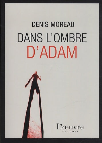 Dans l'ombre d'Adam - Denis Moreau -  Oeuvre GF - Livre