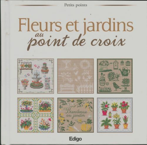 Fleurs et jardins au point de croix - Collectif -  Edigo GF - Livre