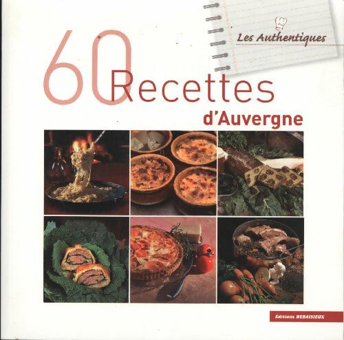 60 recettes d'Auvergne - Francis Debaisieux -  Les authentiques - Livre