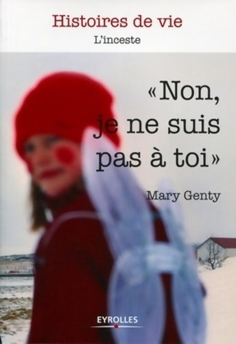 Non je ne suis pas à toi : L'inceste - Mary Genty -  Histoires de vie - Livre