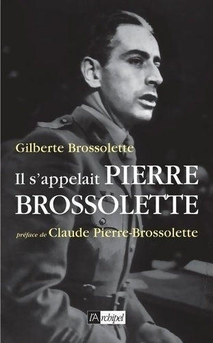 Il s'appelait Pierre Brossolette - Gilberte Brossolette -  L'archipel GF - Livre