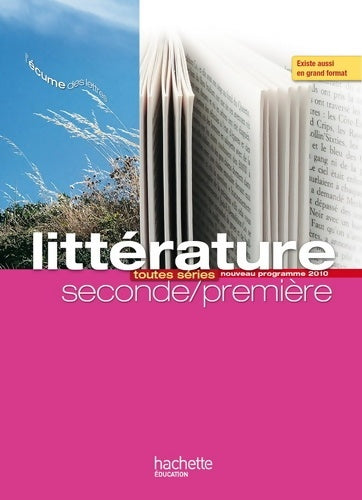 L'écume des lettres - littérature Seconde / 1re - livre élève format compact - edition 2011 - P. Bruley -  Hachette Education GF - Livre