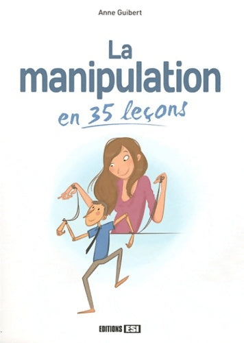 La manipulation en 35 leçons - Anne Guibert -  Développement personnel - Livre
