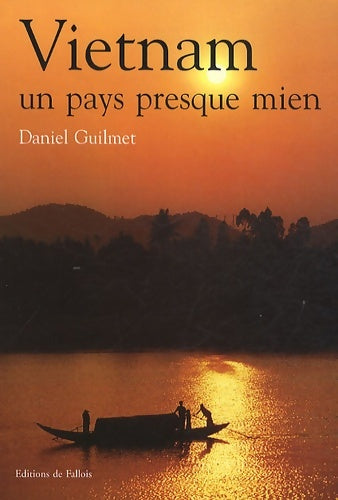 Vietnam un pays presque mien - Guilmet-d -  Fallois GF - Livre