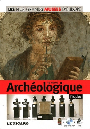 Le musée archéologique Naples - volume 13 : Avec DVD visite 360° - Le Figaro -  Les plus grands musées d'Europe - Livre