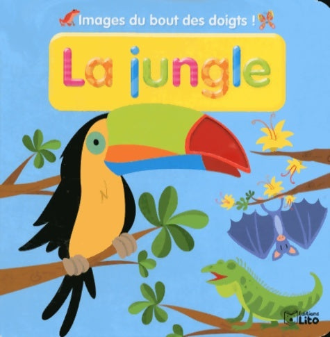 Images du bout des doigts : La jungle - imagier / eveil / livre à toucher - dès 2 ans - Lito -  Lito - Livre