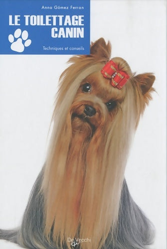 Le toilettage canin : Techniques et conseils - Anna Gomez Ferran -  De Vecchi GF - Livre