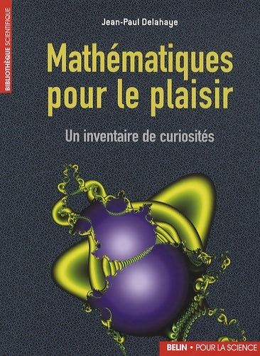 Mathématiques pour le plaisir : Un inventaire de curiosités - Jean-Paul Delahaye -  Bibliothèque scientifique - Livre