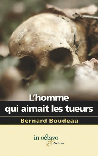 Homme qui aimait les tueurs - Bernard Boudeau -  In octavo - Livre