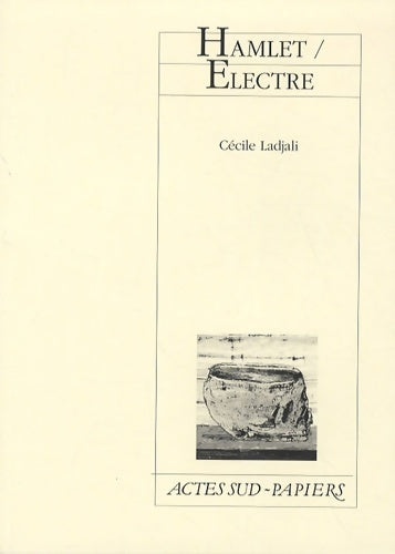 Hamlet / electre - Cécile Ladjali -  Actes Sud-Papiers - Livre